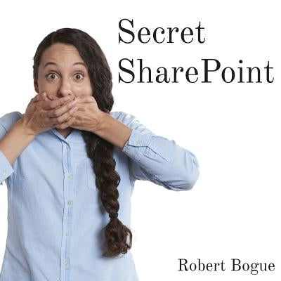 Secret SharePoint by Bogue, Robert L.