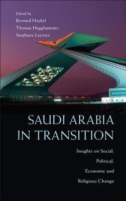 Saudi Arabia in Transition: Insights on Social, Political, Economic and Religious Change by Haykel, Bernard