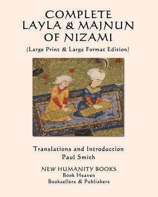 Complete Layla and Majnun of Nizami: (Large Print & Large Format Edition) by Smith, Paul