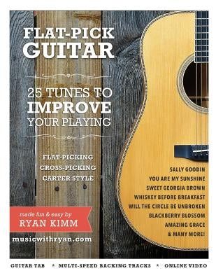 Flat-Pick Guitar 1: - 25 Tunes to Improve Your Playing by Kimm, Ryan Adam