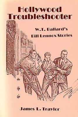 Hollywood Troubleshooter: W. T. Ballard's Bill Lennox Stories by Traylor, James L.