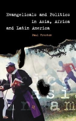 Evangelicals and Politics in Asia, Africa and Latin America by Freston, Paul