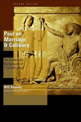 Paul on Marriage and Celibacy: The Hellenistic Background of 1 Corinthians 7 by Deming, Will