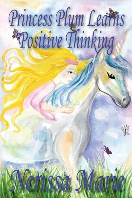 Princess Plum Learns Positive Thinking (Inspirational Bedtime Story for Kids Ages 2-8, Kids Books, Bedtime Stories for Kids, Children Books, Bedtime S by Marie, Nerissa