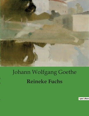 Reineke Fuchs by Goethe, Johann Wolfgang