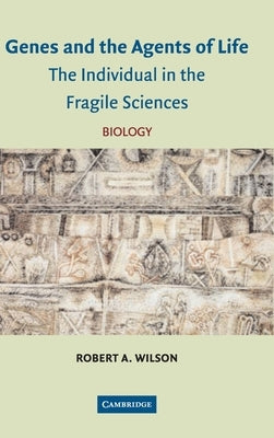 Genes and the Agents of Life by Wilson, Robert A.