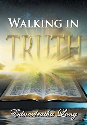 Walking in Truth by Long, Ednorleatha
