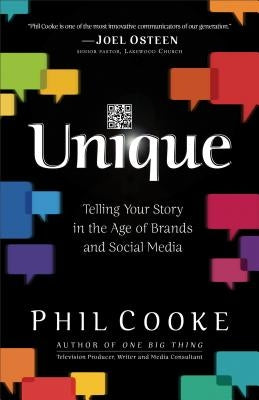 Unique: Telling Your Story in the Age of Brands and Social Media by Cooke, Phil