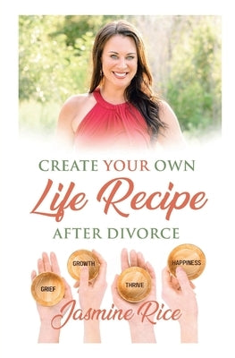 Create Your Own Life Recipe After Divorce by Rice, Jasmine