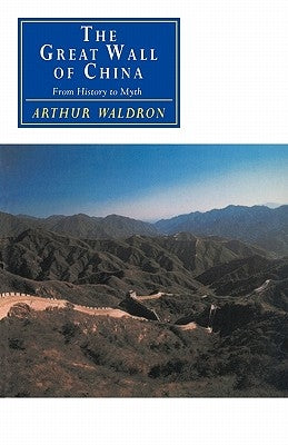 The Great Wall of China: From History to Myth by Waldron, Arthur