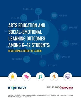 Arts Education and Social-Emotional Learning Outcomes Among K-12 Students: Developing a Theory of Action by Maurer, Joseph