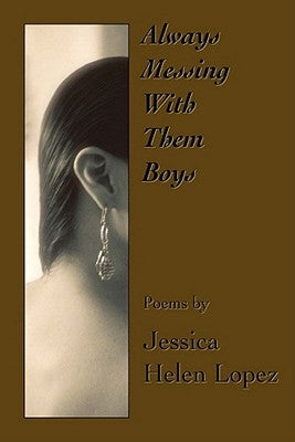 Always Messing with Them Boys by Lopez, Jessica Helen