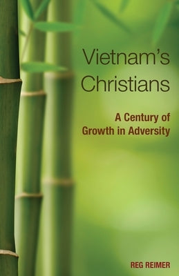 Vietnam S Christians: A Century of Growth in Adversity by Reimer, Reg