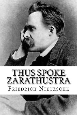 Thus Spoke Zarathustra by Nietzsche, Friedrich Wilhelm