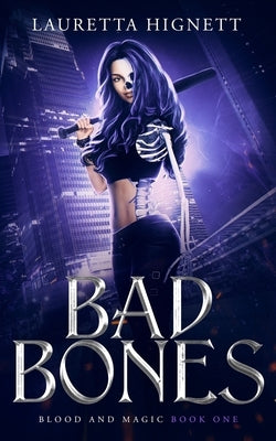 Bad Bones: A Fun, Fast-Paced Urban Fantasy: Blood and Magic Book One by Hignett, Lauretta