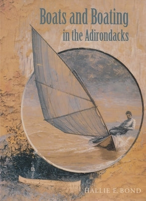 Boats and Boating in the Adirondacks by Bond, Hallie