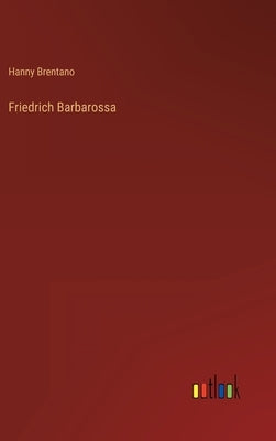 Friedrich Barbarossa by Brentano, Hanny