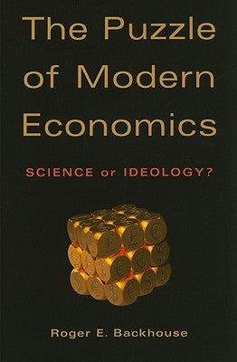 The Puzzle of Modern Economics: Science or Ideology? by Backhouse, Roger E.