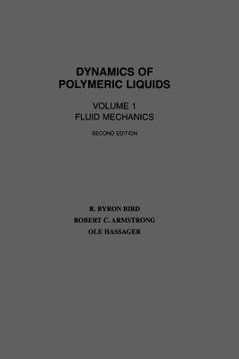 Dynamics of Polymeric Liquids, Volume 1: Fluid Mechanics by Bird, R. Byron