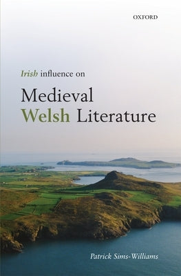 Irish Influence on Medieval Welsh Literature by Sims-Williams, Patrick