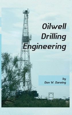 Oilwell Drilling Engineering by Dareing, Don W.