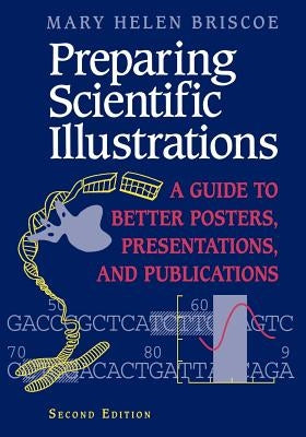 Preparing Scientific Illustrations: A Guide to Better Posters, Presentations, and Publications by Briscoe, Mary H.
