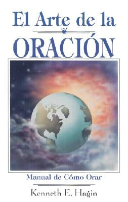 El Arte de la Oracion = The Art of Prayer by Hagin, Kenneth E.