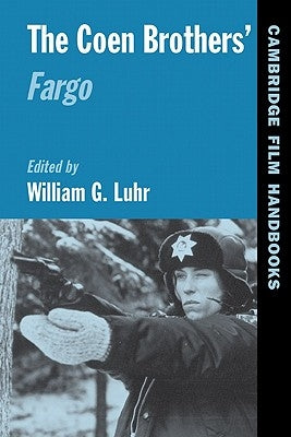 The Coen Brothers' Fargo by Luhr, William G.