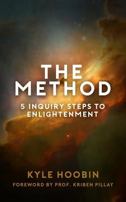 The Method: 5 Inquiry Steps To Enlightenment by Pillay, Kriben