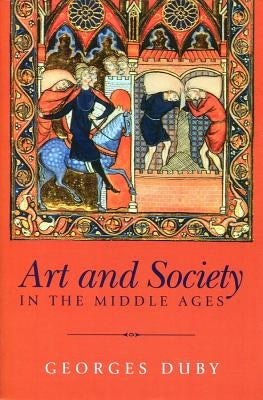 Art and Society in the Middle Ages by Duby, Georges