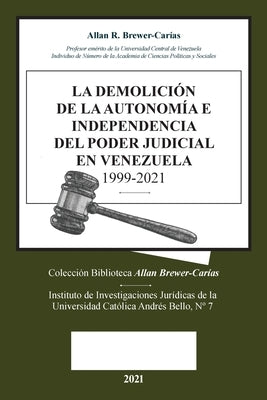 La Demolicion de la Autonomía E Independencia de Poder Judicial En Venezuela 1999-2021 by Brewer-Carias, Allan R.