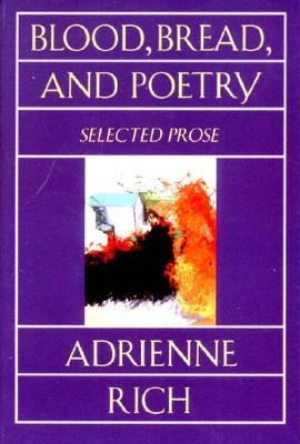Blood, Bread, and Poetry: Selected Prose 1979-1985 by Rich, Adrienne