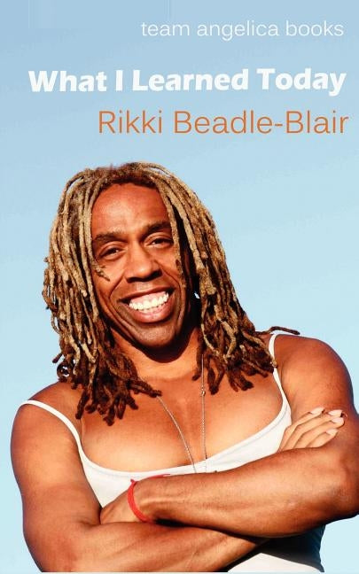 What I Learned Today by Beadle-Blair, Rikki