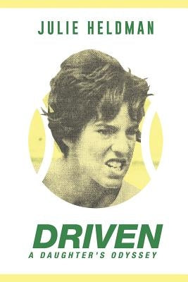Driven: A Daughter's Odyssey by Heldman, Julie