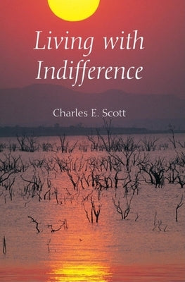 Living with Indifference by Scott, Charles E.