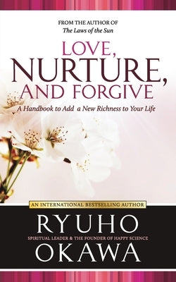 Love, Nurture, and Forgive by Okawa, Ryuho