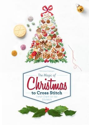 The Magic of Christmas to Cross Stitch: French Charm for Your Stitchwork by Enginger, Véronique