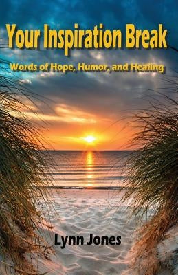 Your Inspiration Break: Words of Hope, Humor, and Healing by Jones, Lynn