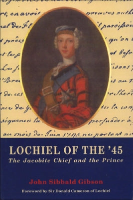 Lochiel of the '45: The Jacobite Chief and the Prince by Gibson, John S.