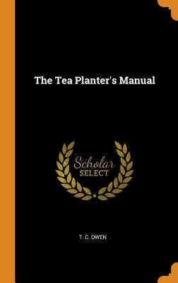 The Tea Planter's Manual by Owen, T. C.