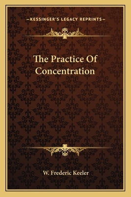 The Practice of Concentration by Keeler, W. Frederic