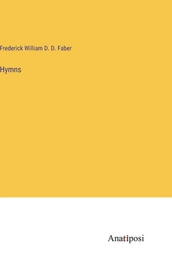 Hymns by Faber, Frederick William D. D.