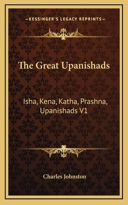 The Great Upanishads: Isha, Kena, Katha, Prashna, Upanishads V1 by Johnston, Charles