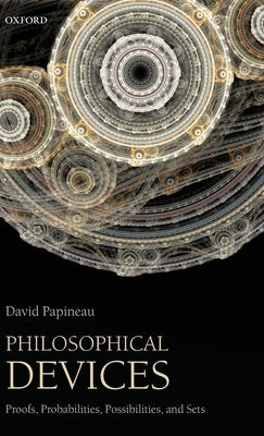 Philosophical Devices: Proofs, Probabilities, Possibilities, and Sets by Papineau, David