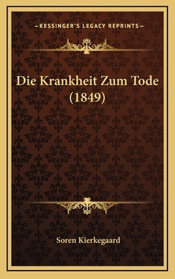 Die Krankheit Zum Tode (1849) by Kierkegaard, Soren