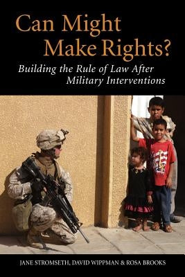 Can Might Make Rights?: Building the Rule of Law After Military Interventions by Stromseth, Jane