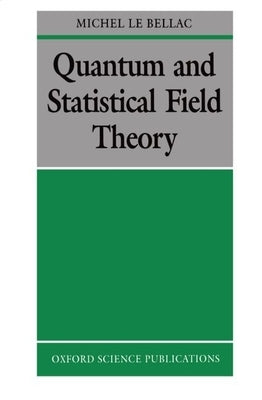Quantum and Statistical Field Theory by Le Bellac, Michel