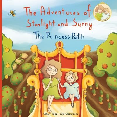 The Adventures of Starlight and Sunny: Book One in, The Adventures of Starlight and Sunny Series, ?The Princess Path?, How to be True with Good Deeds; by Armstrong Nhp, Ashley Sage