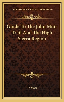 Guide to the John Muir Trail and the High Sierra Region by Starr, Jr. Walter a.