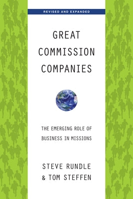 Great Commission Companies: The Emerging Role of Business in Missions by Rundle, Steven